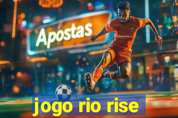 jogo rio rise